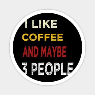 I like coffee and maybe 3 people Magnet